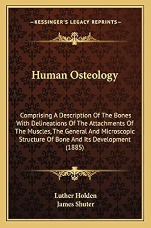 human osteology comprising a description of the bones with delineations of the attachments of the muscles the