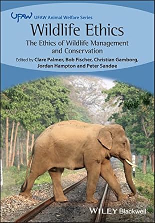 wildlife ethics the ethics of wildlife management and conservation 1st edition clare palmer ,bob fischer