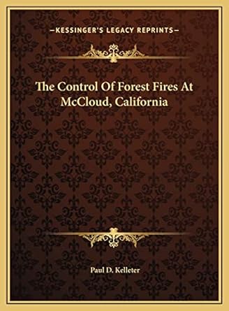 the control of forest fires at mccloud california 1st edition paul d kelleter 1169381758, 978-1169381759