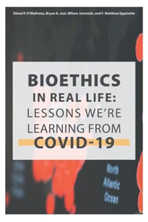 bioethics in real life lessons were learning from covid 19 1st edition dr donal p o'mathuna ,bryan a just ,dr