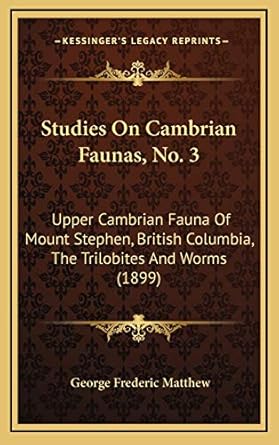 studies on cambrian faunas no 3 upper cambrian fauna of mount stephen british columbia the trilobites and