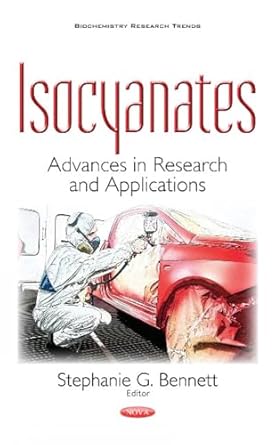 isocyanates advances in research and applications 1st edition stephanie g bennett 1536108588, 978-1536108583