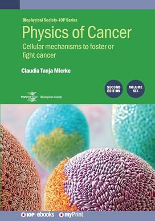physics of cancer cellular mechanisms to foster or fight cancer vol 6 1st edition claudia mierke 0750340088,