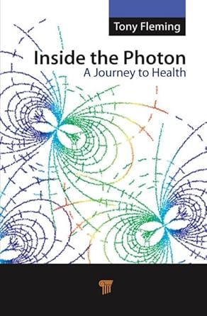 inside the photon a journey to health 1st edition tony fleming ,elizabeth bauer 9814241407, 978-9814241403
