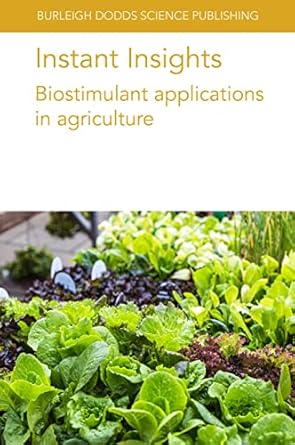 instant insights biostimulant applications in agriculture 1st edition dr paolo bonini ,dr veronica cirino ,dr