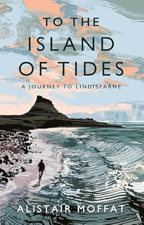 to the island of tides a journey to lindisfarne 1st edition alistair moffat 178689632x, 978-1786896322