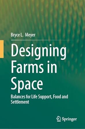 designing farms in space balances for life support food and settlement 1st edition bryce l meyer 3032043948,