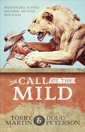 the call of the mild misadventures in africa hollywood and other wild places 1st edition torry martin ,doug