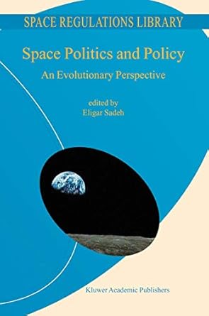 space politics and policy an evolutionary perspective 1st edition e sadeh 140200902x, 978-1402009020