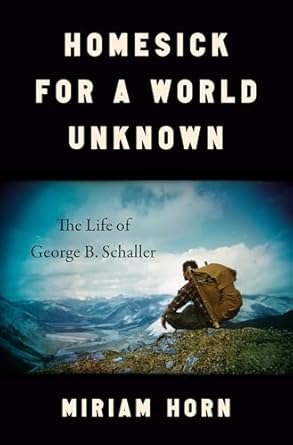homesick for a world unknown the life of george b schaller 1st edition miriam horn 1984881345, 978-1984881342
