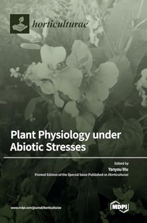 plant physiology under abiotic stresses 1st edition yanyou wu 303657218x, 978-3036572185