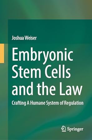embryonic stem cells and the law crafting a humane system of regulation 1st edition joshua weiser 3031597494,
