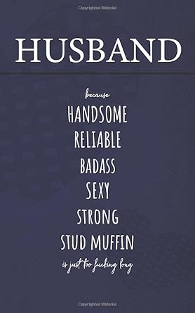 husband because handsome reliable badass sexy strong stud muffin is just too fucking long website address log