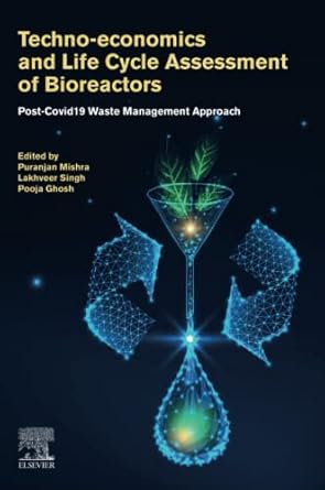 techno economics and life cycle assessment of bioreactors post covid 19 waste management approach 1st edition