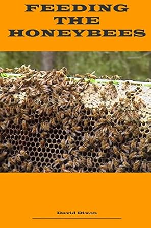 feeding the honeybees 1st edition d c dixon 1505678935, 978-1505678932