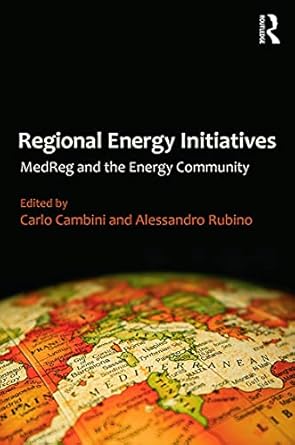 regional energy initiatives medreg and the energy community 1st edition carlo cambini ,alessandro rubino