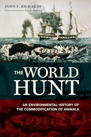 world hunt an environmental history of the commodification of animals 1st edition john f richards 0520282531,
