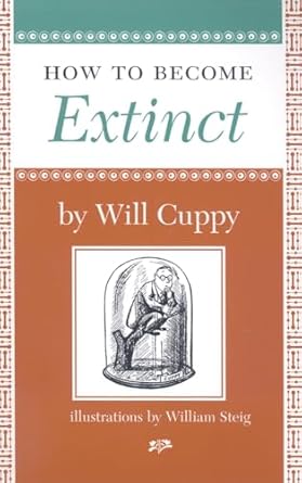 how to become extinct 1st edition will cuppy ,william steig 1567923658, 978-1567923650