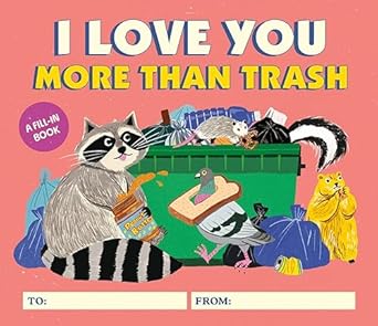 i love you more than trash a fill in book 1st edition alexander schneider ,yeji yun 0762484349, 978-0762484348