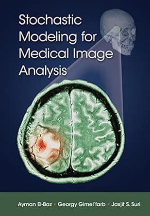 stochastic modeling for medical image analysis 1st edition ayman el baz ,georgy gimel'farb ,jasjit s suri
