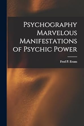 psychography marvelous manifestations of psychic power 1st edition fred p evans 1016390025, 978-1016390026