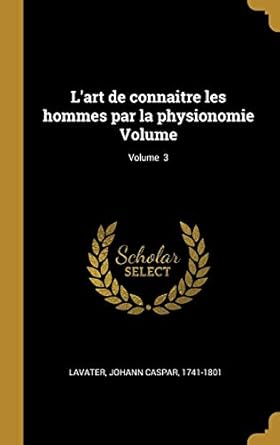 lart de connaitre les hommes par la physionomie volume volume 3 1st edition johann caspar 1741 1801 lavater