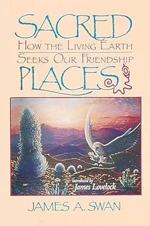 sacred places how the living earth seeks our friendship 1st edition james swan 0939680661, 978-0939680665