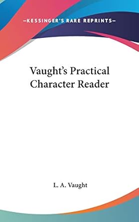 vaughts practical character reader 1st edition l a vaught 0548175543, 978-0548175545