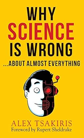 why science is wrong about almost everything 1st edition alex tsakiris 1938398505, 978-1938398506