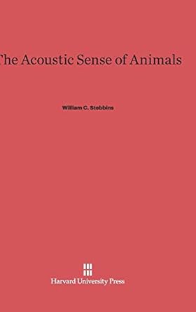the acoustic sense of animals 1st edition william c stebbins 0674436210, 978-0674436213