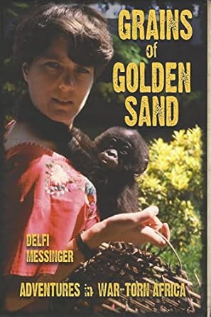 grains of golden sand adventures in war torn africa 1st edition delfi messinger 1888960337, 978-1888960334