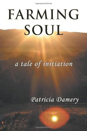 farming soul a tale of initiation 1st edition patricia damery 1926715012, 978-1926715018