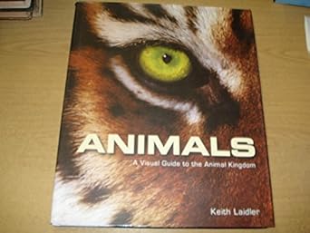 animals a visual guide to the animal kingdom 1st edition keith laidler 184916004x, 978-1849160049