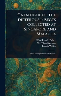 catalogue of the dipterous insects collected at singapore and malacca 1st edition alfred russel wallace ,w