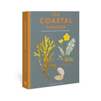 the coastal forager a guide to the edible opportunities of our amazing coastlines 1st edition mark l williams