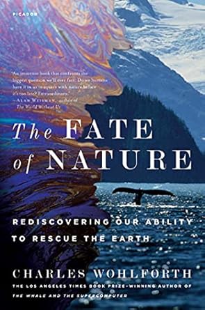 the fate of nature rediscovering our ability to rescue the earth 1st edition charles wohlforth 0312572972,