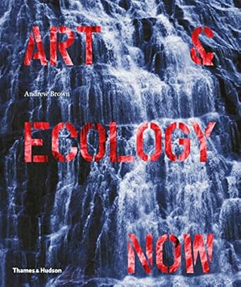 art and ecology now 1st edition andrew brown 0500239169, 978-0500239162