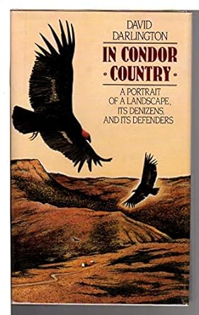in condor country a portrait of a landscape its denizens and its defenders 1st edition david darlington