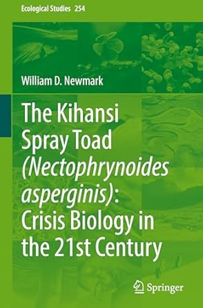the kihansi spray toad crisis biology in the 21st century 1st edition william d newmark 3031895983,