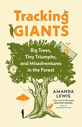 tracking giants big trees tiny triumphs and misadventures in the forest 1st edition amanda lewis ,diana