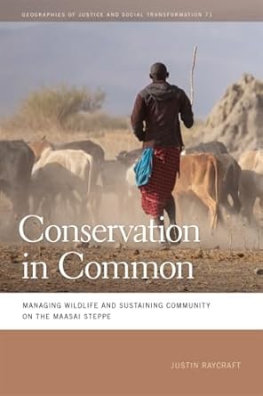 conservation in common managing wildlife and sustaining community on the maasai steppe 1st edition justin