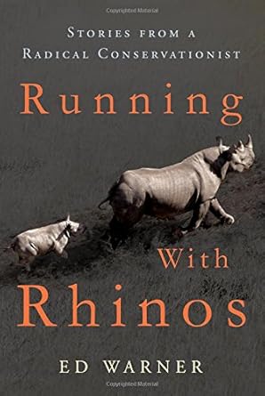 running with rhinos stories from a radical conservationist 1st edition ed warner 162634227x, 978-1626342279