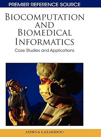 biocomputation and biomedical informatics case studies and applications 1st edition athina a lazakidou