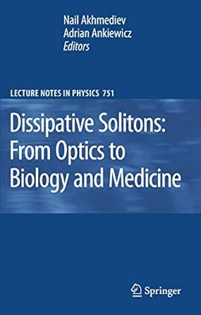 dissipative solitons from optics to biology and medicine 1st edition nail akhmediev ,adrian ankiewicz