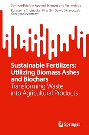 sustainable fertilizers utilizing biomass ashes and biochars transforming waste into agricultural products