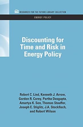 discounting for time and risk in energy policy 1st edition robert c lind ,kenneth j arrow ,gordon r corey