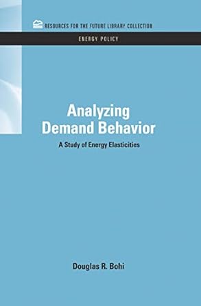 analyzing demand behavior a study of energy elasticities 1st edition douglas r bohi 1617260169, 978-1617260162