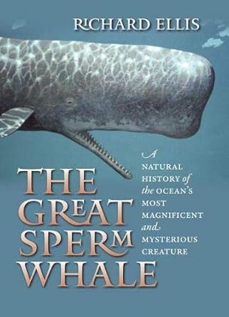 the great sperm whale a natural history of the oceans most magnificent and mysterious creature 1st edition