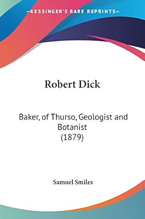 robert dick baker of thurso geologist and botanist 1st edition samuel smiles jr 054865025x, 978-0548650257