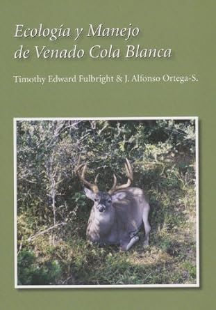 ecologia y manejo de venado cola blanca 1st edition timothy edward fulbright ,dr jose alfonso ortega santos